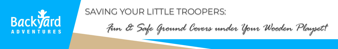 Saving Your Little Troopers: Fun & Safe Ground Covers under Your Wooden Playset!